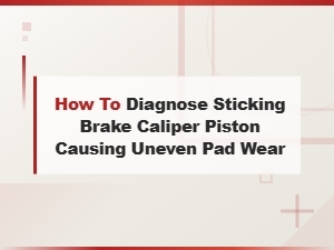 How to Diagnose a Sticking Brake Caliper Piston Causing Uneven Pad Wear