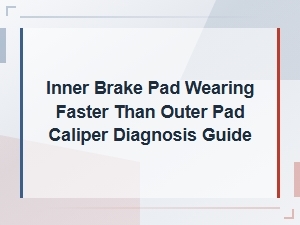 Inner Brake Pad Wearing Faster Than Outer Pad Caliper Diagnosis Guide