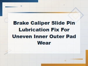 Brake Caliper Slide Pin Lubrication Fix for Uneven Inner Outer Pad Wear