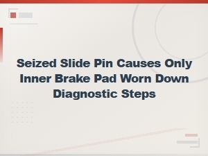 Seized Slide Pin Causing Inner Brake Pad Wear: Diagnosis and Repair Guide