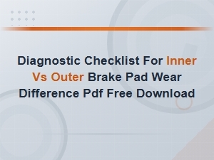 Diagnostic Checklist for Inner vs Outer Brake Pad Wear Difference Pdf Free Download